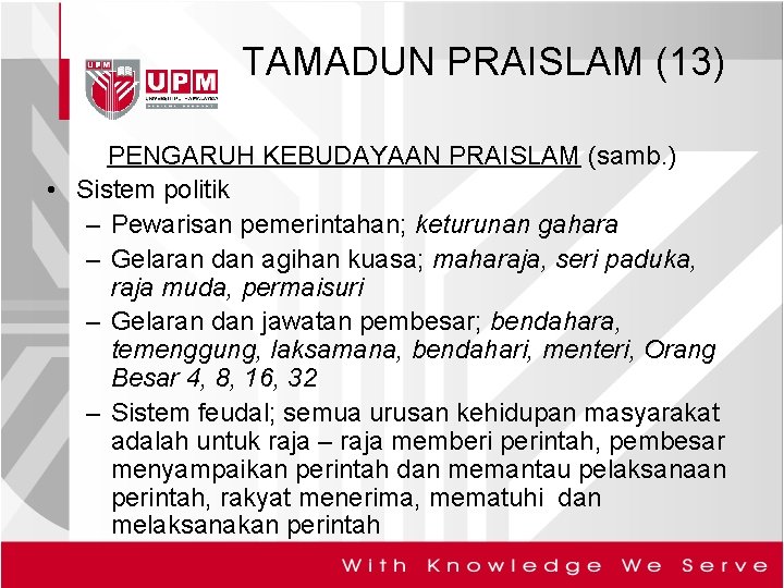 TAMADUN PRAISLAM (13) PENGARUH KEBUDAYAAN PRAISLAM (samb. ) • Sistem politik – Pewarisan pemerintahan;