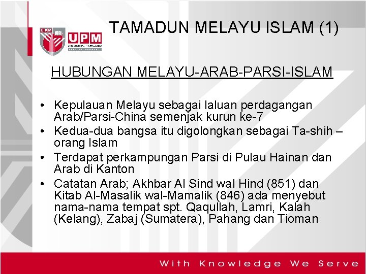 TAMADUN MELAYU ISLAM (1) HUBUNGAN MELAYU-ARAB-PARSI-ISLAM • Kepulauan Melayu sebagai laluan perdagangan Arab/Parsi-China semenjak