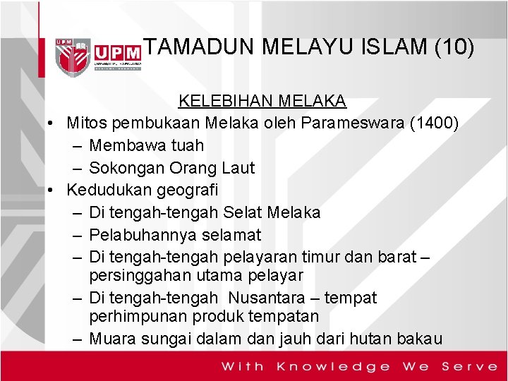 TAMADUN MELAYU ISLAM (10) KELEBIHAN MELAKA • Mitos pembukaan Melaka oleh Parameswara (1400) –