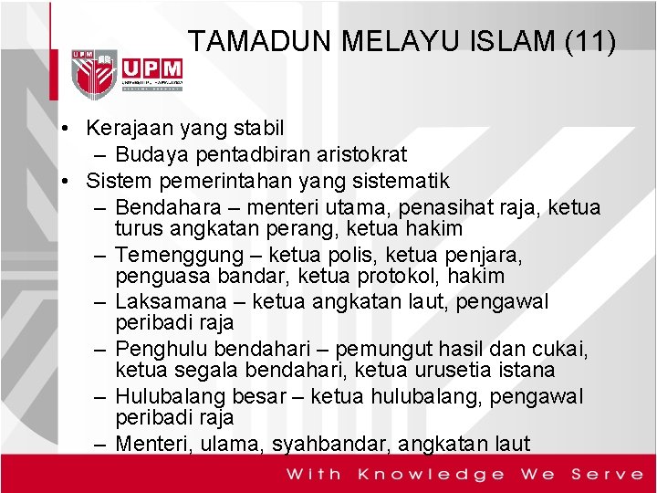 TAMADUN MELAYU ISLAM (11) • Kerajaan yang stabil – Budaya pentadbiran aristokrat • Sistem