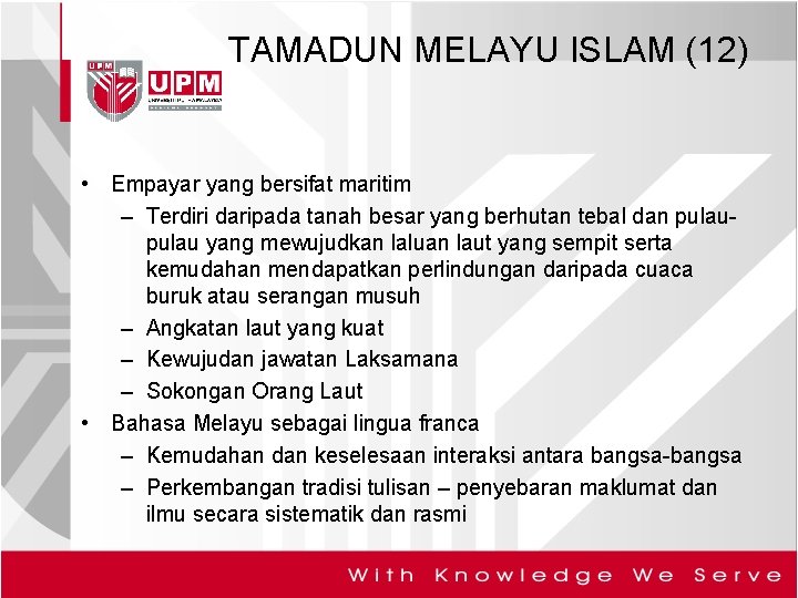 TAMADUN MELAYU ISLAM (12) • Empayar yang bersifat maritim – Terdiri daripada tanah besar