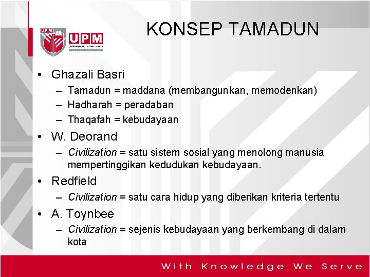 KONSEP TAMADUN • Ghazali Basri – Tamadun = maddana (membangunkan, memodenkan) – Hadharah =