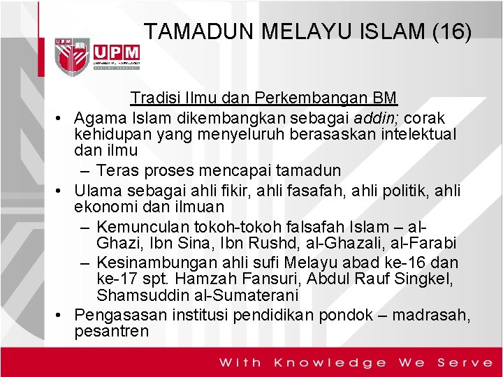 TAMADUN MELAYU ISLAM (16) Tradisi Ilmu dan Perkembangan BM • Agama Islam dikembangkan sebagai