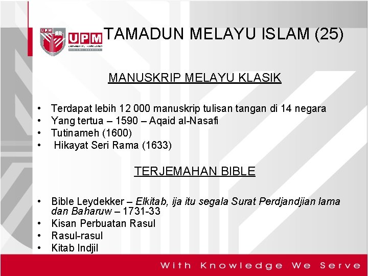 TAMADUN MELAYU ISLAM (25) MANUSKRIP MELAYU KLASIK • Terdapat lebih 12 000 manuskrip tulisan