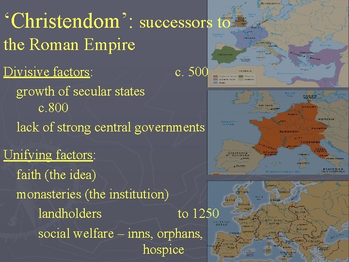 ‘Christendom’: successors to the Roman Empire Divisive factors: c. 500 growth of secular states