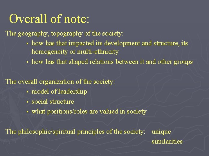 Overall of note: The geography, topography of the society: • how has that impacted