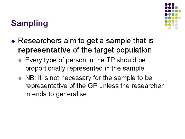 Sampling l Researchers aim to get a sample that is representative of the target