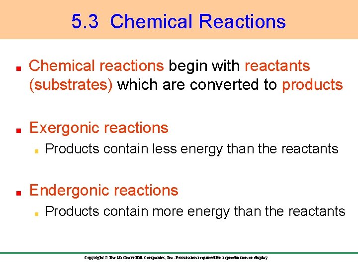 5. 3 Chemical Reactions Chemical reactions begin with reactants (substrates) which are converted to