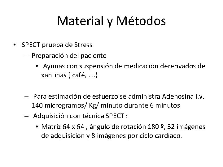 Material y Métodos • SPECT prueba de Stress – Preparación del paciente • Ayunas
