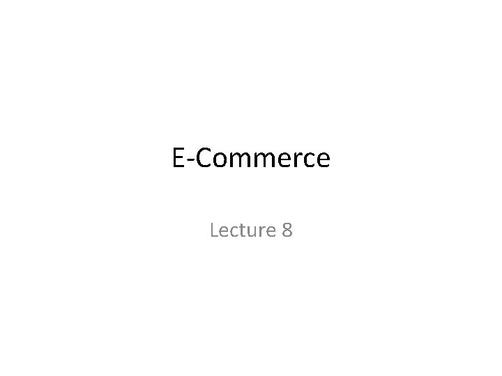 E-Commerce Lecture 8 