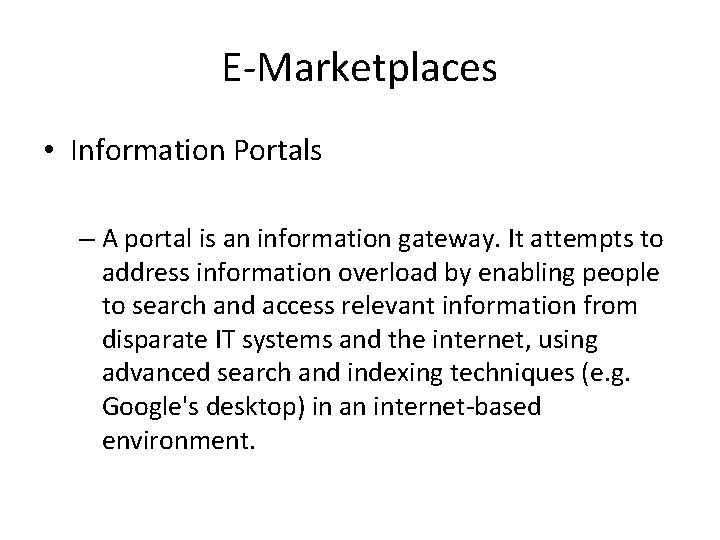 E-Marketplaces • Information Portals – A portal is an information gateway. It attempts to