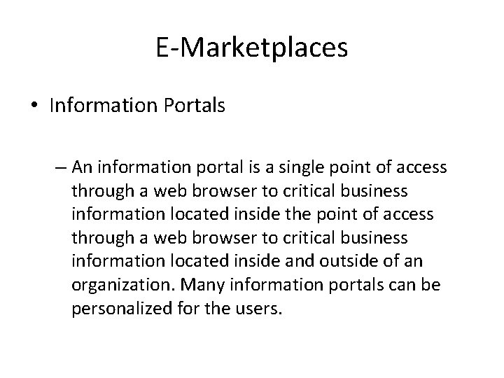 E-Marketplaces • Information Portals – An information portal is a single point of access