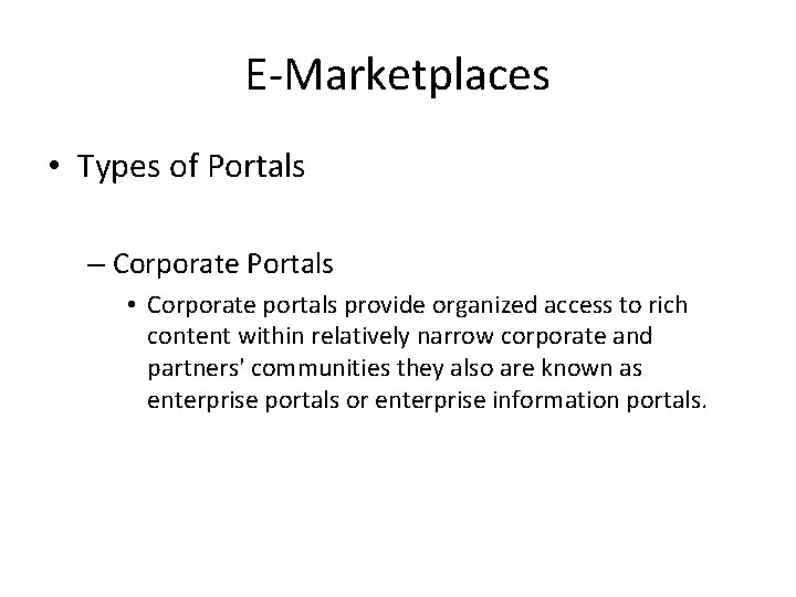 E-Marketplaces • Types of Portals – Corporate Portals • Corporate portals provide organized access