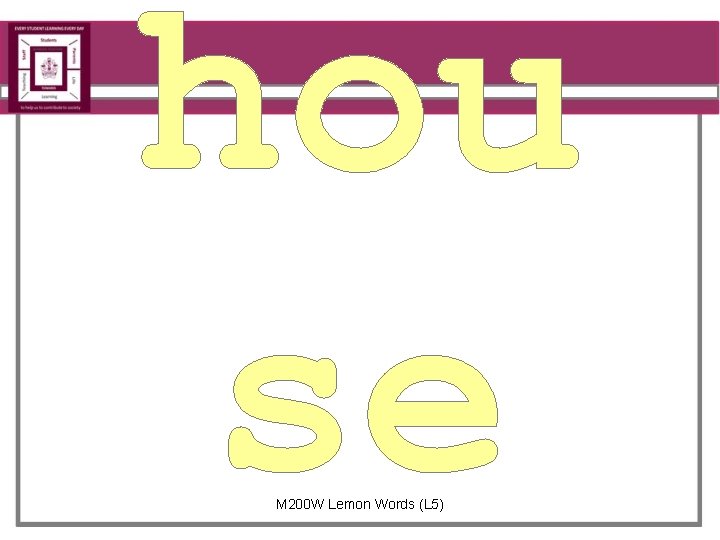 hou se M 200 W Lemon Words (L 5) 