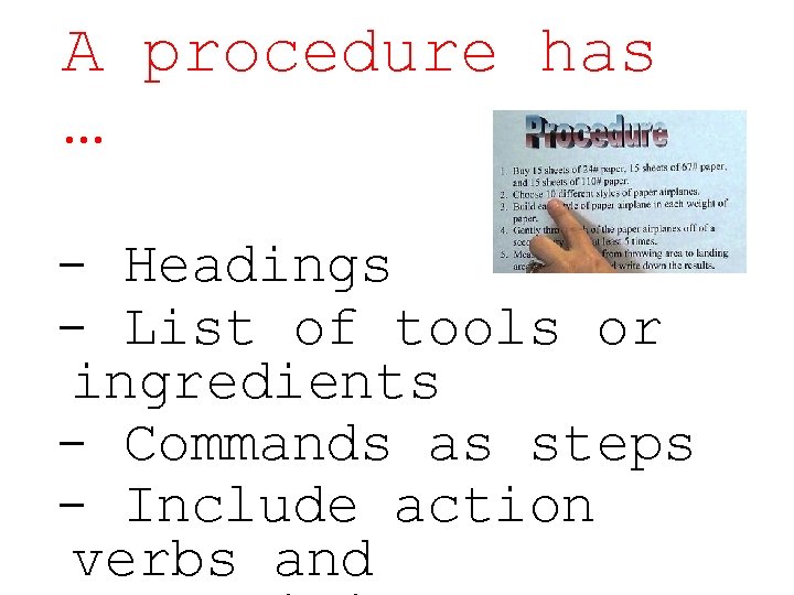 A procedure has … - Headings - List of tools or ingredients - Commands