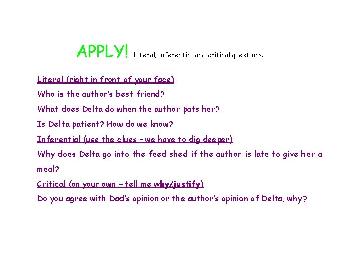 APPLY! Literal, inferential and critical questions. Literal (right in front of your face) Who