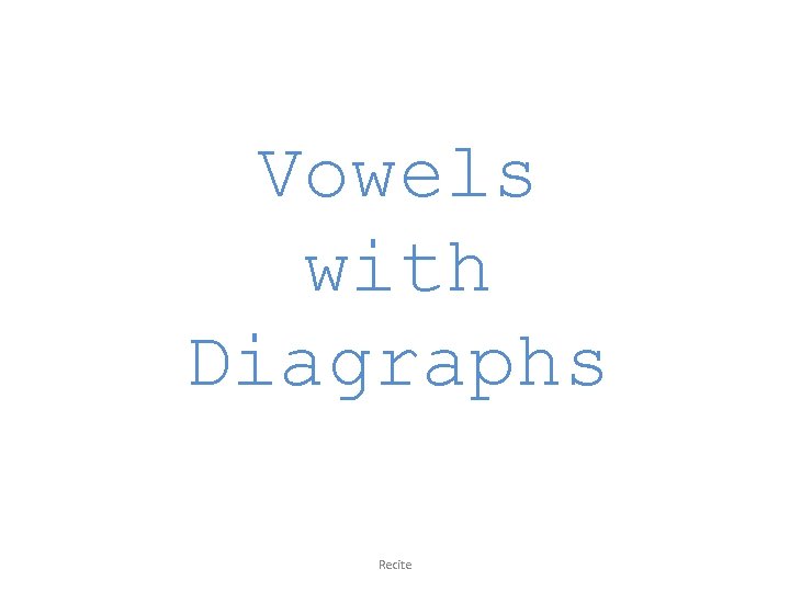 Vowels with Diagraphs Recite 
