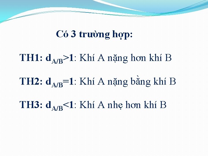 Có 3 trường hợp: TH 1: d. A/B>1: Khí A nặng hơn khí B