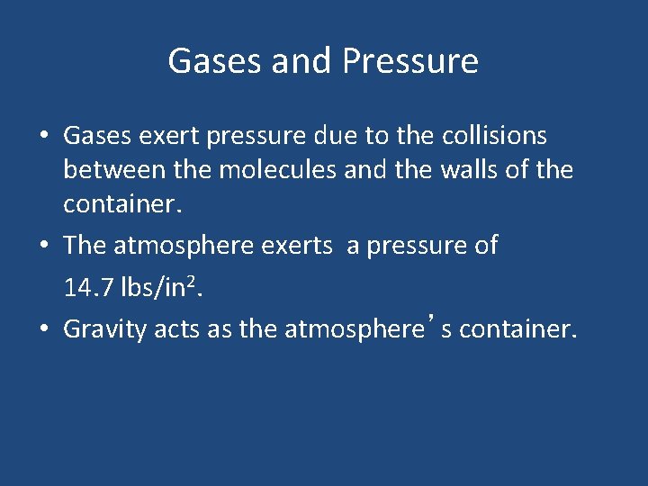 Gases and Pressure • Gases exert pressure due to the collisions between the molecules