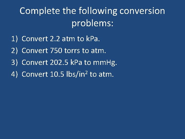 Complete the following conversion problems: 1) 2) 3) 4) Convert 2. 2 atm to