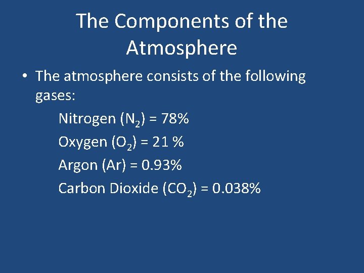 The Components of the Atmosphere • The atmosphere consists of the following gases: Nitrogen