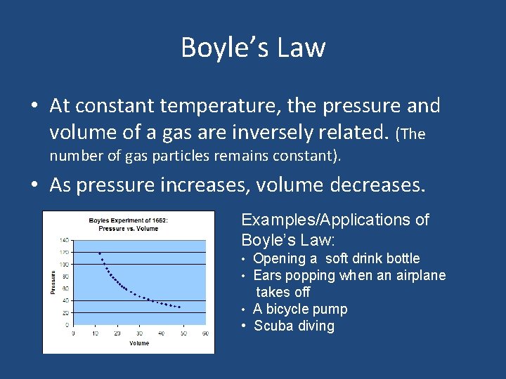 Boyle’s Law • At constant temperature, the pressure and volume of a gas are