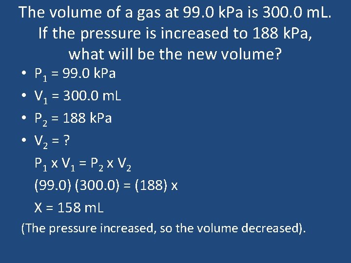 The volume of a gas at 99. 0 k. Pa is 300. 0 m.