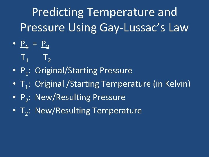 Predicting Temperature and Pressure Using Gay-Lussac’s Law • P 1 = P 2 T