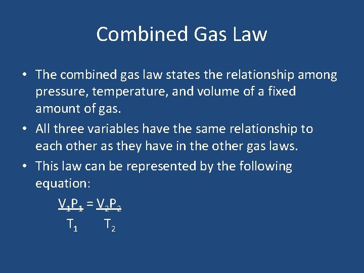 Combined Gas Law • The combined gas law states the relationship among pressure, temperature,