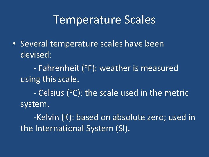 Temperature Scales • Several temperature scales have been devised: - Fahrenheit (o. F): weather