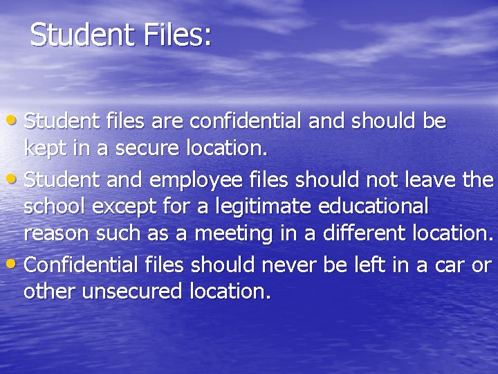 Student Files: • Student files are confidential and should be kept in a secure