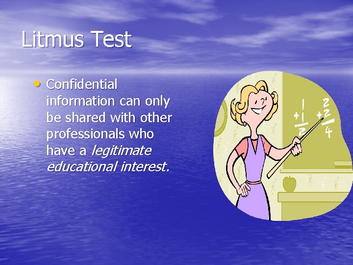 Litmus Test • Confidential information can only be shared with other professionals who have