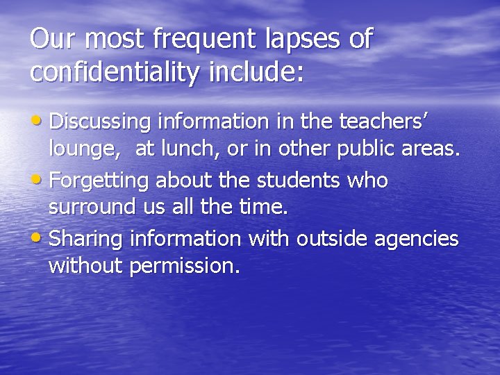 Our most frequent lapses of confidentiality include: • Discussing information in the teachers’ lounge,