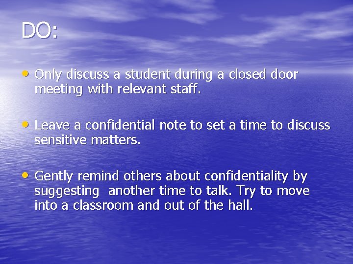 DO: • Only discuss a student during a closed door meeting with relevant staff.