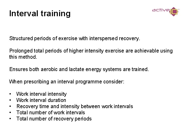 Interval training Structured periods of exercise with interspersed recovery. Prolonged total periods of higher