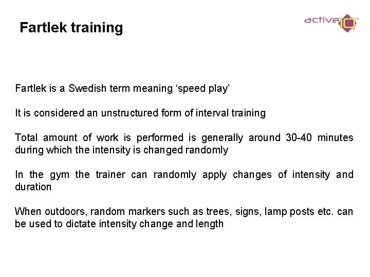 Fartlek training Fartlek is a Swedish term meaning ‘speed play’ It is considered an