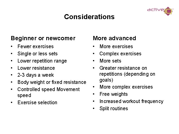 Considerations Beginner or newcomer More advanced • • • Fewer exercises Single or less