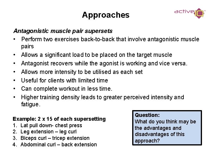 Approaches Antagonistic muscle pair supersets • Perform two exercises back-to-back that involve antagonistic muscle