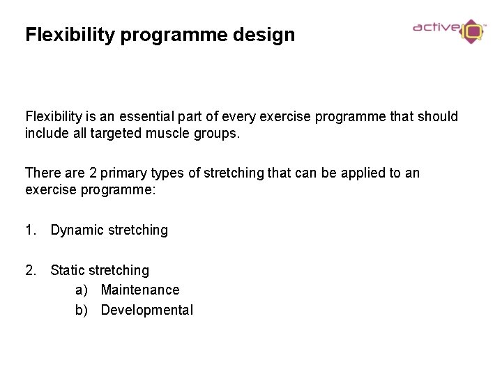 Flexibility programme design Flexibility is an essential part of every exercise programme that should