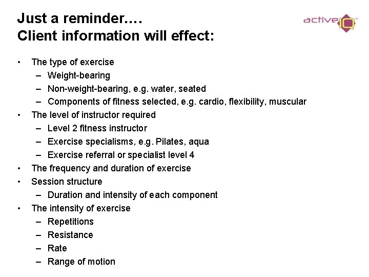 Just a reminder…. Client information will effect: • • • The type of exercise