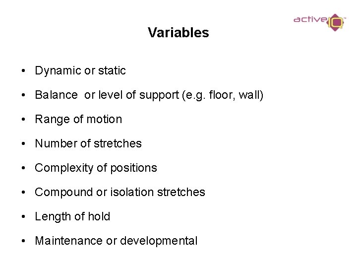 Variables • Dynamic or static • Balance or level of support (e. g. floor,