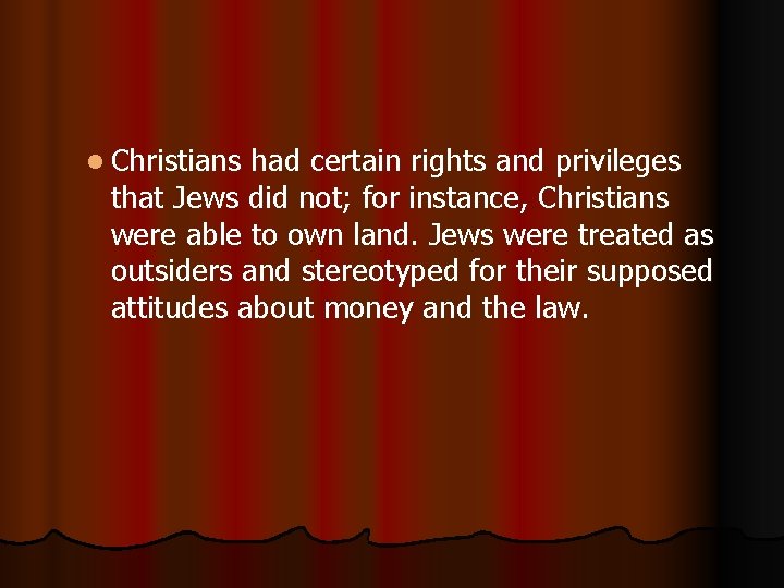 l Christians had certain rights and privileges that Jews did not; for instance, Christians