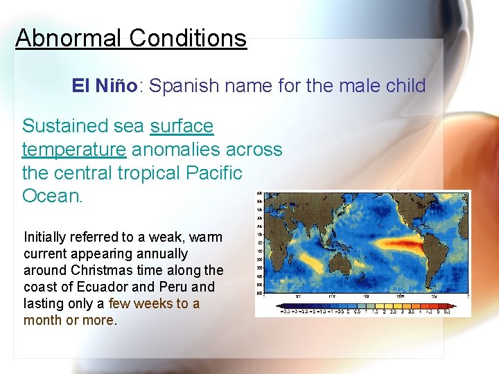 Abnormal Conditions El Niño: Spanish name for the male child Sustained sea surface temperature