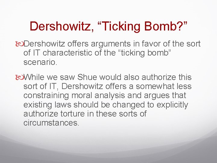 Dershowitz, “Ticking Bomb? ” Dershowitz offers arguments in favor of the sort of IT
