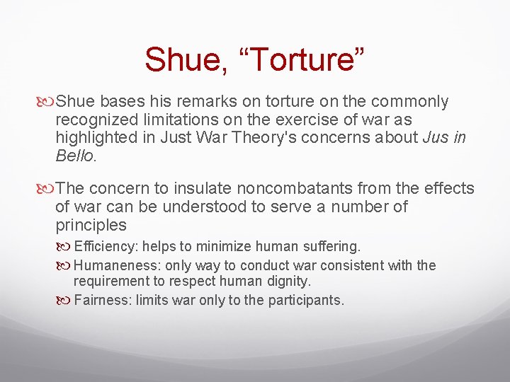 Shue, “Torture” Shue bases his remarks on torture on the commonly recognized limitations on