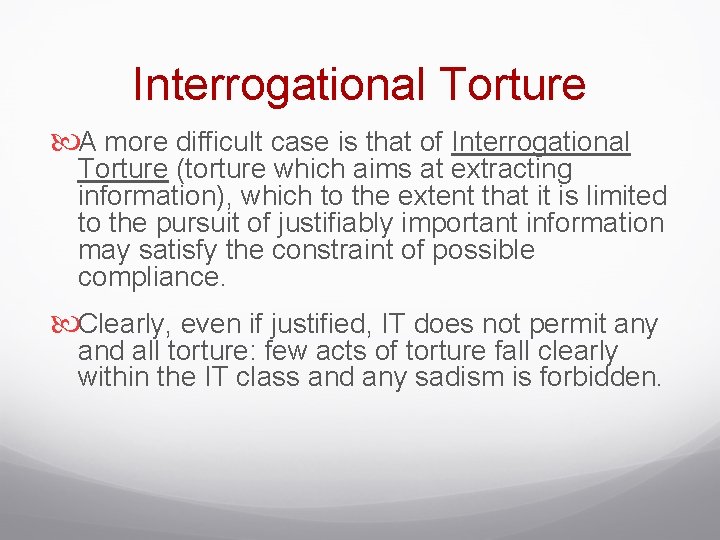 Interrogational Torture A more difficult case is that of Interrogational Torture (torture which aims