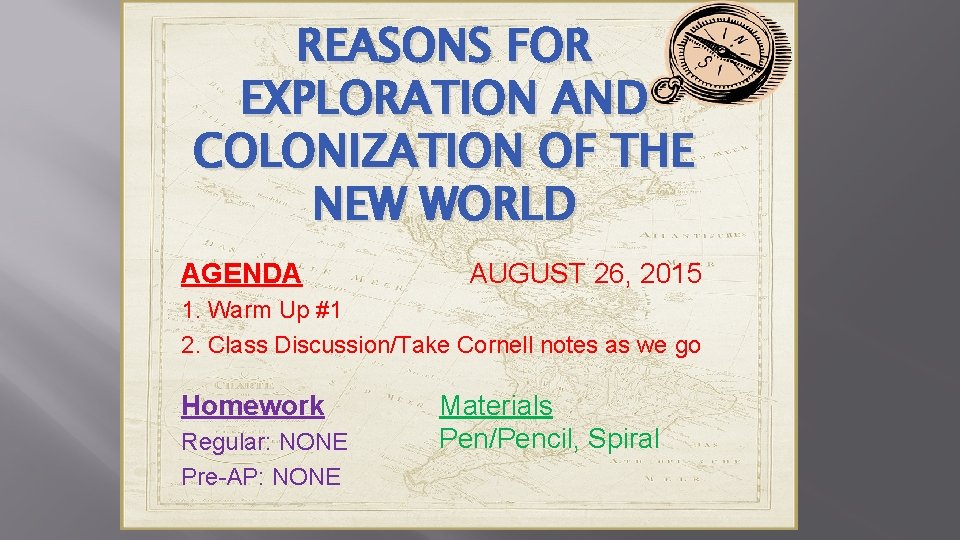 REASONS FOR EXPLORATION AND COLONIZATION OF THE NEW WORLD AGENDA AUGUST 26, 2015 1.