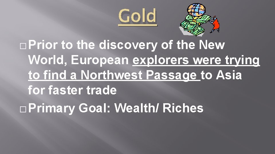 Gold � Prior to the discovery of the New World, European explorers were trying