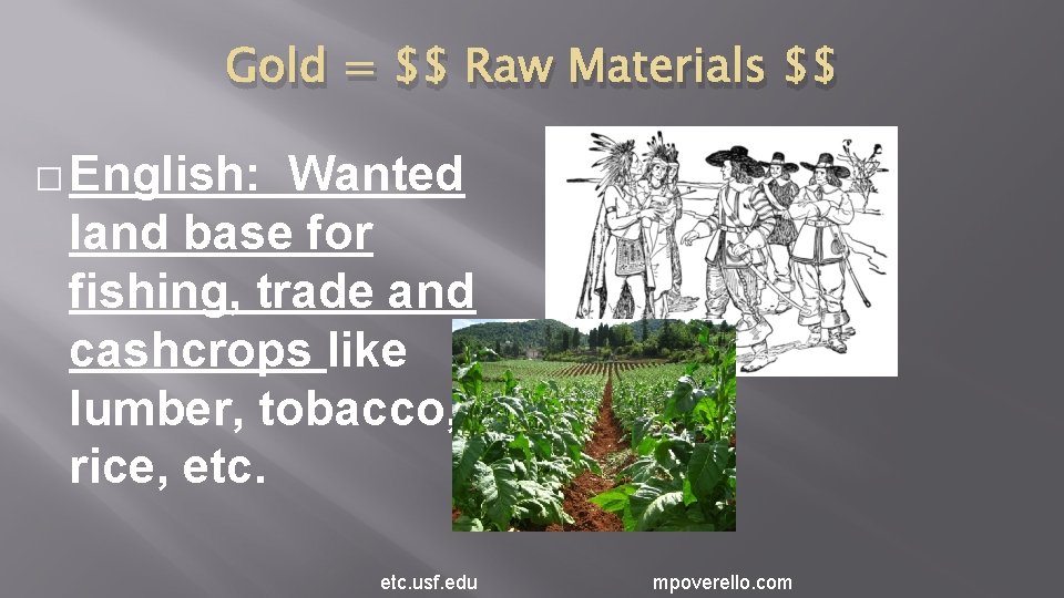 Gold = $$ Raw Materials $$ � English: Wanted land base for fishing, trade