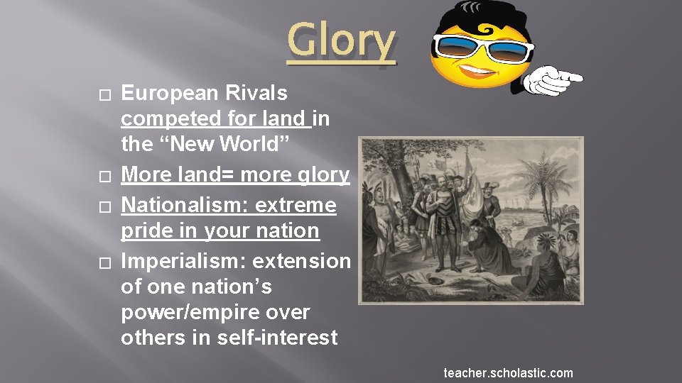 Glory � � European Rivals competed for land in the “New World” More land=